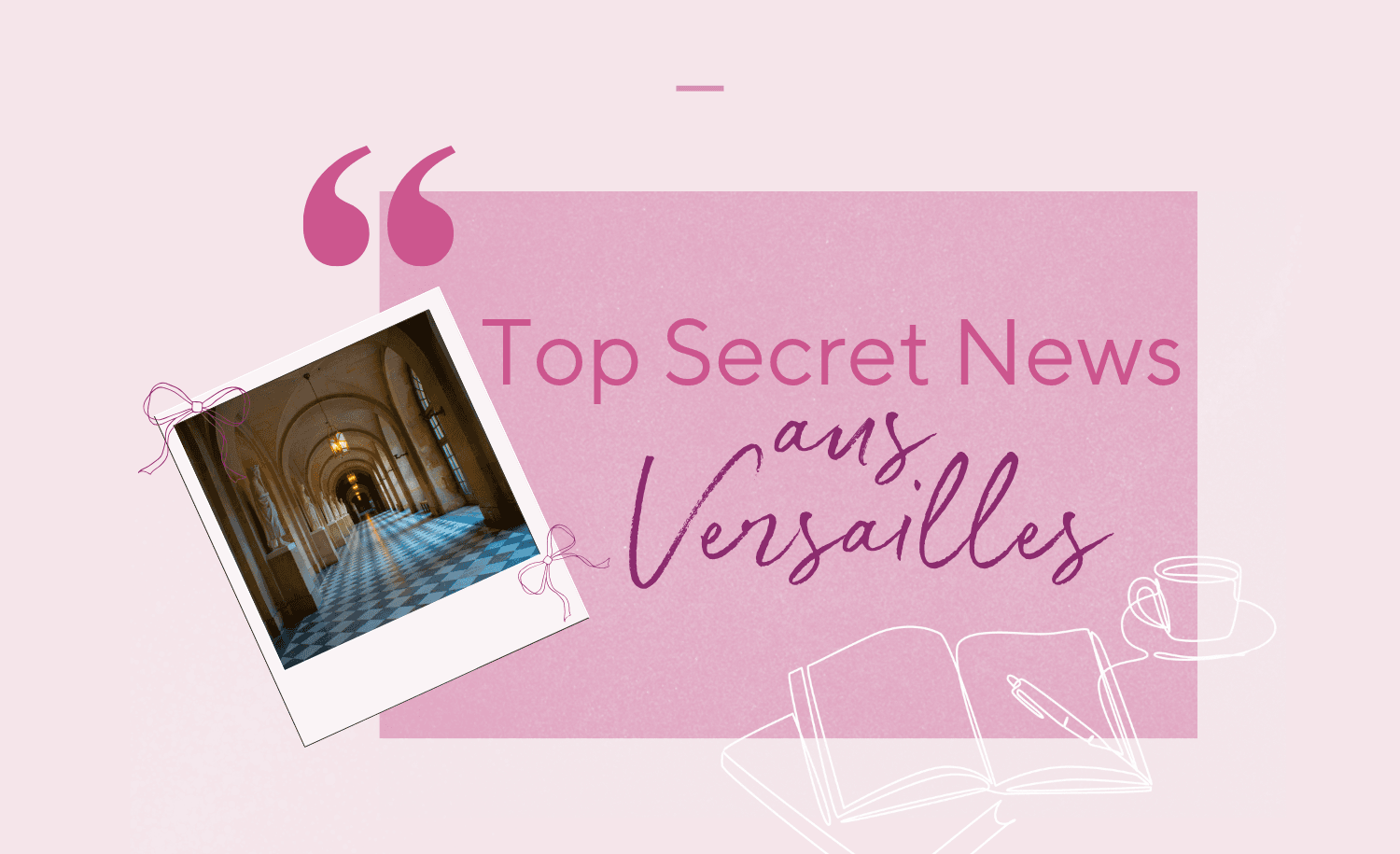 Abbildung Top Secret Programmankündigung aus Versailles: Seid ihr bereit für einen Ausflug nach Paris?