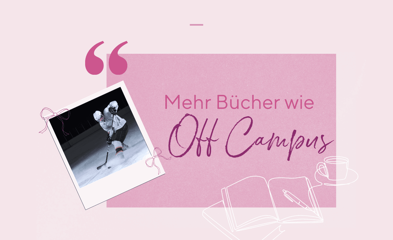 Abbildung Du suchst mehr Bücher wie die Off-Campus-Reihe? Diese Geschichten bringen dich zurück an die Briar University und in die Welt von Elle Kennedy